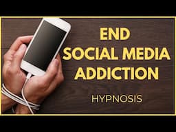 END SOCIAL MEDIA ADDICTION HYPNOSIS