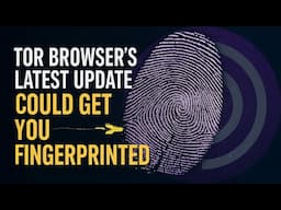 Tor Browser’s Latest Update Could Get You Fingerprinted...