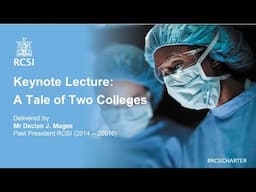 RCSI Charter Day Keynote Lecture: A Tale of Two Colleges by Mr Declan Magee