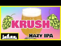 My SECRET "Krush" Hazy IPA - Grain to Glass All Grain Brew Day