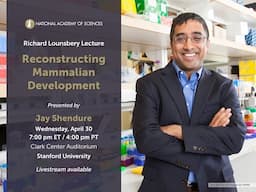 NAS Richard Lounsbery Lecture "Reconstructing Mammalian Development" with Jay Shendure