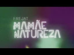@FrejatOficial - Mamãe Natureza (Lyric)
