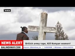 British army rape, Kill Kenyan women, Family demand justice!