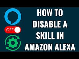 How to Disable a Skill in Amazon Alexa