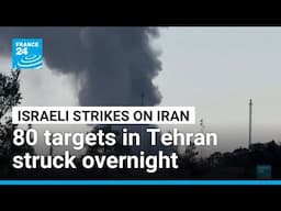 Israeli military says struck over 80 targets in Tehran overnight • FRANCE 24 English
