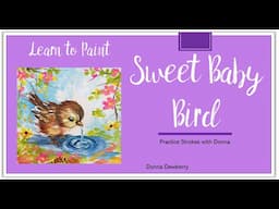Learn to Paint One Stroke - Practice Strokes With Donna: Sweet Baby Bird | Donna Dewberry 2025