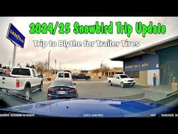 2024/25 Snowbird Trip Update - New Trailer Tires - Trip into Blythe, CA from Ehrenberg, AZ