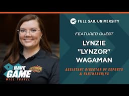 Have Game, Will Travel: Lynzie “Lynzor” Wagaman | Full Sail University