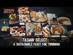 Impressive! TAIWAN — TAIWAN SELECT：A Sustainable Feast for Tomorrow