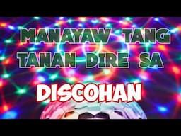 Manayaw tang tanan dire sa discohan