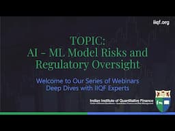 AI - ML Model Risks and Regulatory Oversight | Deep Dives with IIQF Experts