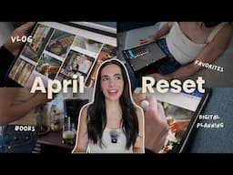 APRIL RESET 💐 monthly favorites, digital planning, books, reflections, home vlog!