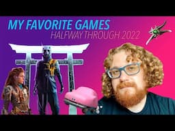 My Favorite Video Games Halfway Through 2022