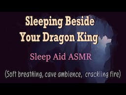 Sleeping Beside The Dragon King (ASMR), (SLEEP AID)