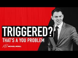 Triggered? That’s a You Problem