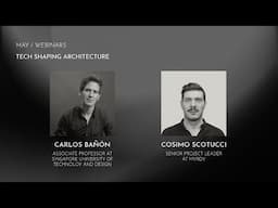 Carlos Bañón + Cosimo Scotucci - Tech Shaping Architecture | Architecture Hunter Webinars May/25
