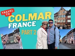 TRAVEL to COLMAR, FRANCE (Part 2)