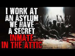 I Work at an Asylum, We have a Secret Inmate in the Attic | Scary Stories from The Internet