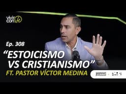 308. Estoicismo vs Cristianismo - Ft. Pastor Víctor Medina