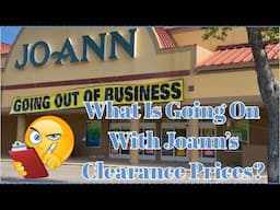 WHAT IS GOING ON WITH JOANN'S CLEARANCE PRICES?