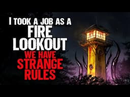I Took a Job as a Fire Lookout In The Woods. We have STRANGE RULES to follow.