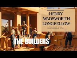 The Builders/Henry wadsworth Longfellow/nothing useless is, or low/for the structure that we raise