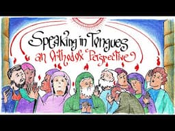 Speaking in Tongues - An Orthodox Perspective (Pencils & Prayer Ropes)