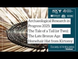 The Tale of a Tail (or Two): The Late Bronze Age Horsehair Hat from Kirtomy | ARP 2025