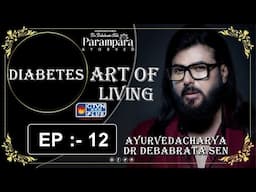 DR. DEBABRATA SEN | PARAMPARA AYURVED | BAIDYAS PARIWAR | ART OF LIVING EP :- 12 DIABETES | CTVN