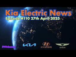 Kia Electric News Episode #110 25th 27th April 2025