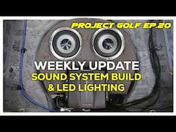 Sound System & LED Lighting Kit Progress In Golf! Weekly Update - Project Golf Ep.20