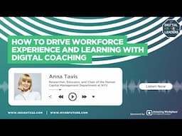 How to Drive Workforce Experience and Learning with Digital Coaching (Interview with Anna Tavis)