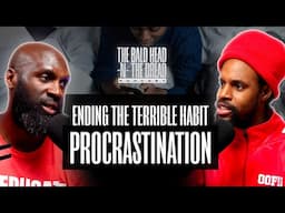Ending The Terrible Habit Of Procrastination Ep.215
