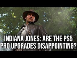 Indiana Jones PS5 Pro Upgrades: A Bit Disappointing?
