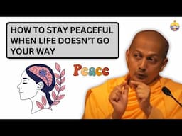How to Stay Peaceful When Life Doesn’t Go Your Way | Swami Sarvapriyananda