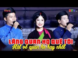 Làng Quan Họ Quê Tôi - Bài Hát Về Làng Quan Họ Hay Nhất - Tốp Nam Nữ Nhà Hát Quan Họ Bắc Ninh