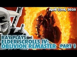 TONIGHT WE MARCH UPON OBLIVION!!!! Ray Plays the Elder Scrolls IV: OBLIVION REMASTER!