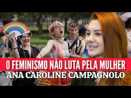 O FEMINISMO NÃO LUTA PELA MULHER | Ana Caroline Campagnolo @AnaCampagnolo1
