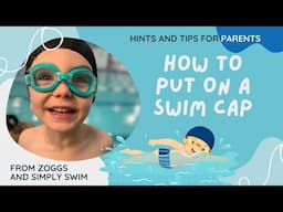 Tips For Parents: How To Put A Swimcap on Your Little Swimmer