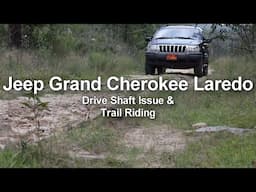 Jeep Grand Cherokee - Drive Shaft Issue and Trail Riding