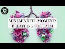 Mini Mindful Moment: Breathing for Calm