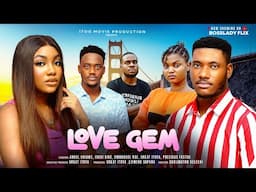 LOVE GEM - Latest 2025 Nigerian Movie Starring: CHIDI DIKE ANGEL UNIGWE EMMANUEL NSE GRAT ITOYA