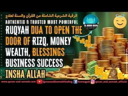 POWERFUL RUQYAH DUA TO OPEN THE DOOR OF RIZQ, MONEY, WEALTH, BUSINESS SUCCESS, BLESSINGS INSHA ALLAH
