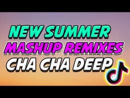 SUMMER MASHUP REMIXES CHA CHA DEEP 2025 - VIRAL TIKTOK PARTY REMIX 2025