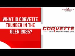 What Is Corvette Thunder In The Glen 2025? | Corvette Racing | CORVETTE TODAY #262