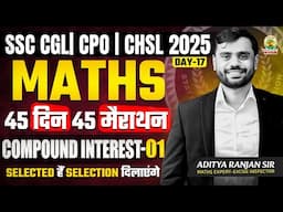 🔥Day 17 | Compound Interest | Maths | 45 Din 45 Marathon | SSC Exams 2025 | CGL/CPO/CHSL| Aditya Sir