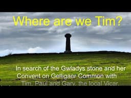 'Where are we Tim? #4' - In Search of the 'Gwladys Stone'
