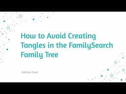 How to Avoid Creating Tangles in the FamilySearch Family Tree – Kathryn Grant (23 April 2025)
