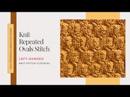Knit Repeated Ovals Stitch Pattern & Left-Handed Tutorial