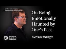 On Being Emotionally Haunted by One’s Past - Matthew Ratcliffe
